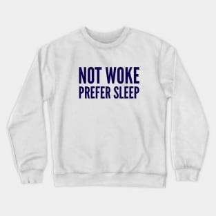 Not Woke Prefer Sleep. Anti Woke, Anti-PC, political correctness, counter culture gift Crewneck Sweatshirt